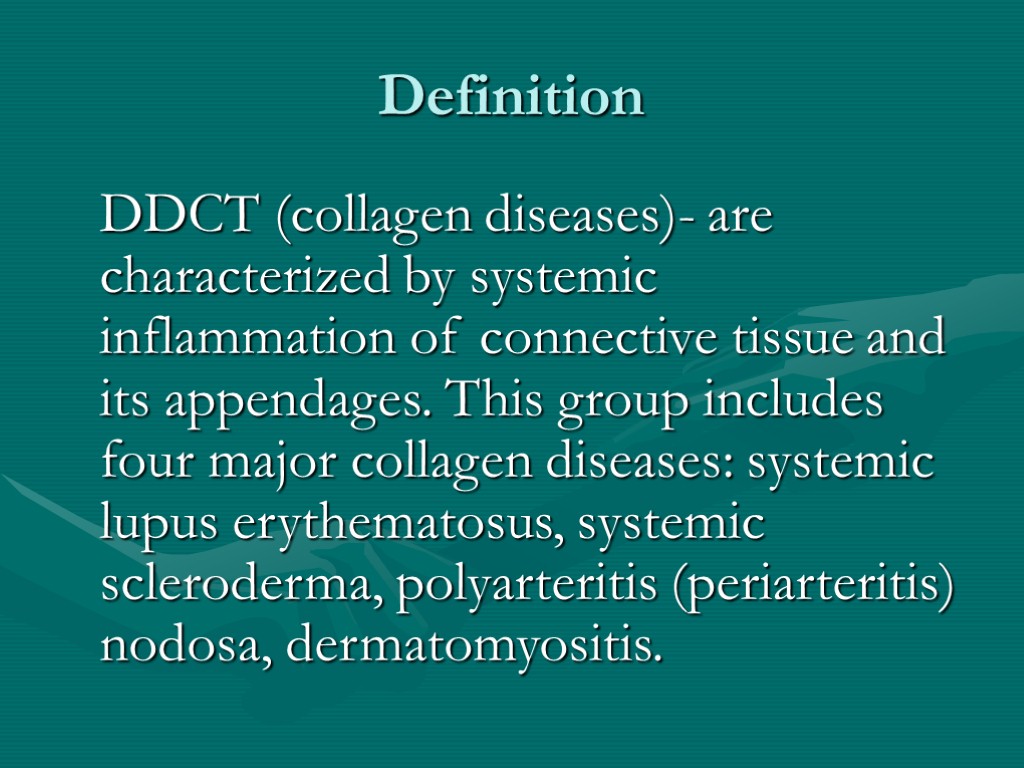 Definition DDCT (collagen diseases)- are characterized by systemic inflammation of connective tissue and its